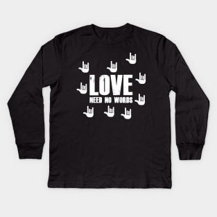 Love Need No Words International Deaf Sign Language Kids Long Sleeve T-Shirt